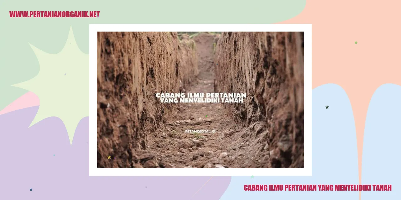 cabang ilmu pertanian yang menyelidiki tanah