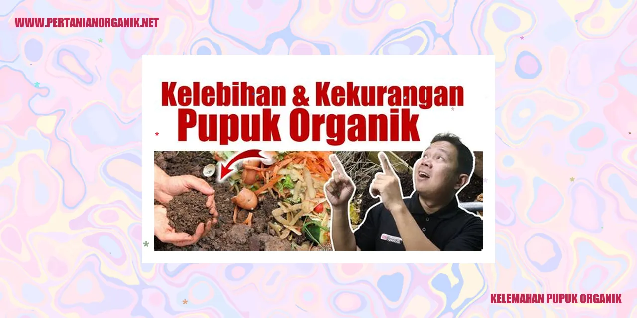 kelemahan pupuk organik