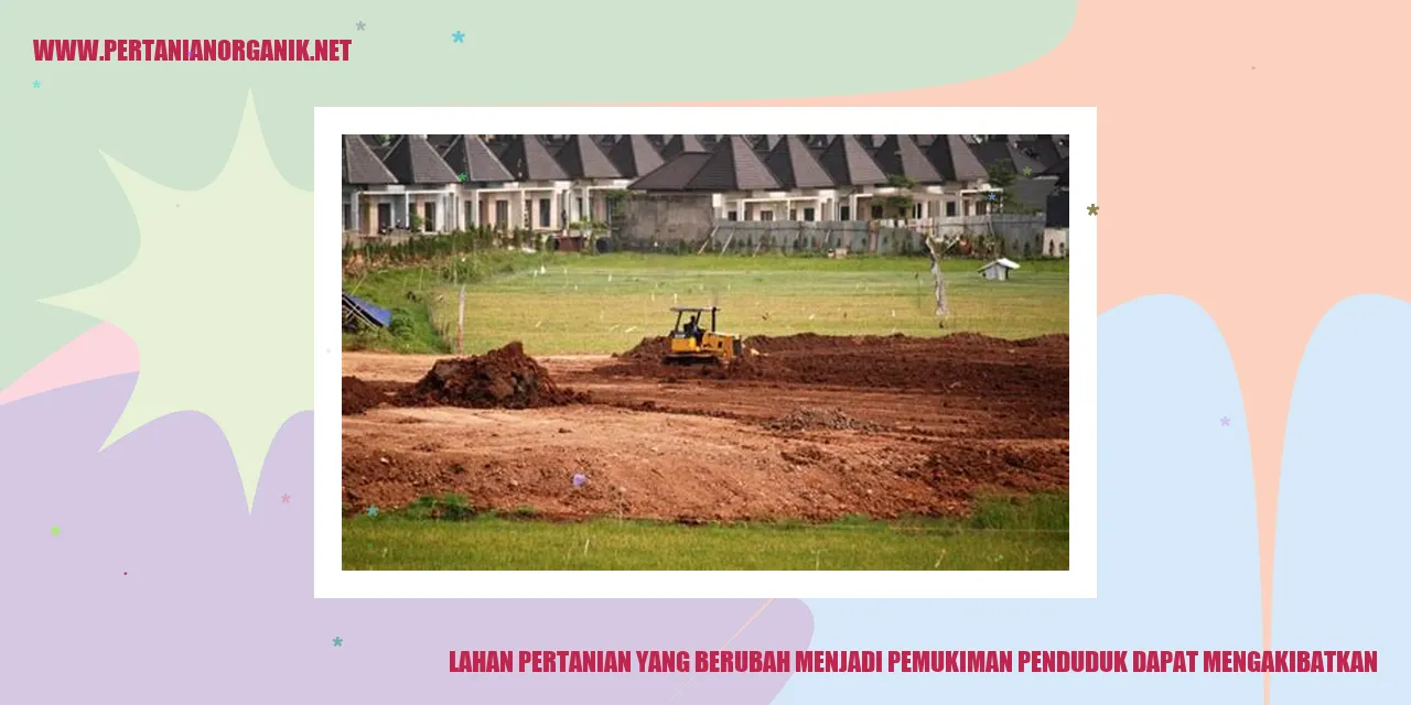 lahan pertanian yang berubah menjadi pemukiman penduduk dapat mengakibatkan