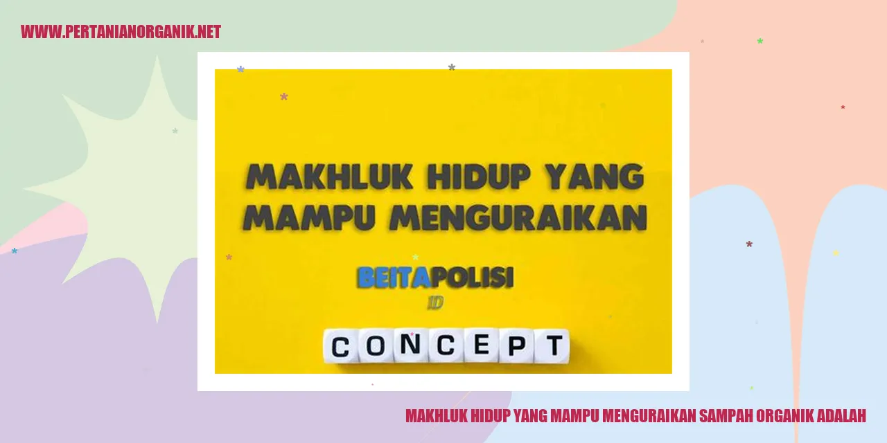 Makhluk Hidup yang Mampu Mengurai Sampah Organik