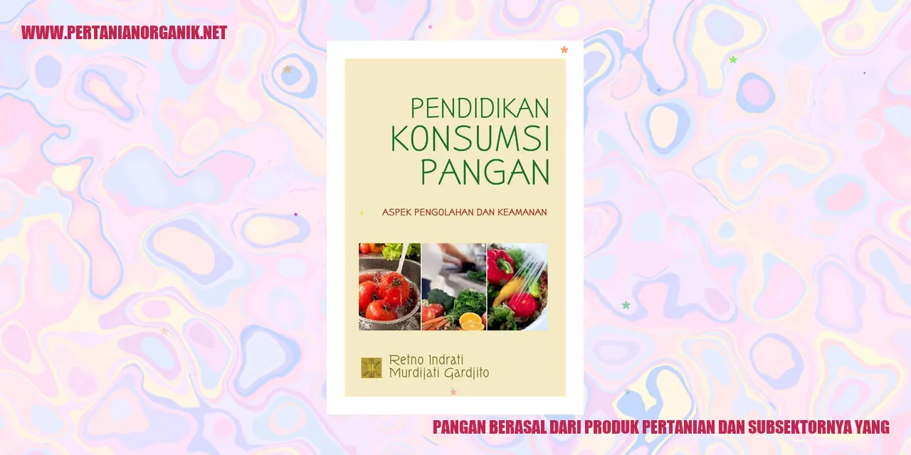 pangan berasal dari produk pertanian dan subsektornya yang