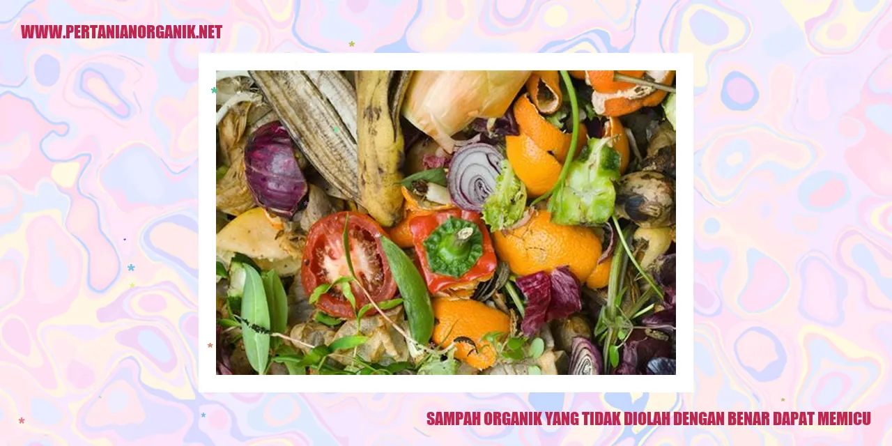 sampah organik yang tidak diolah dengan benar dapat memicu