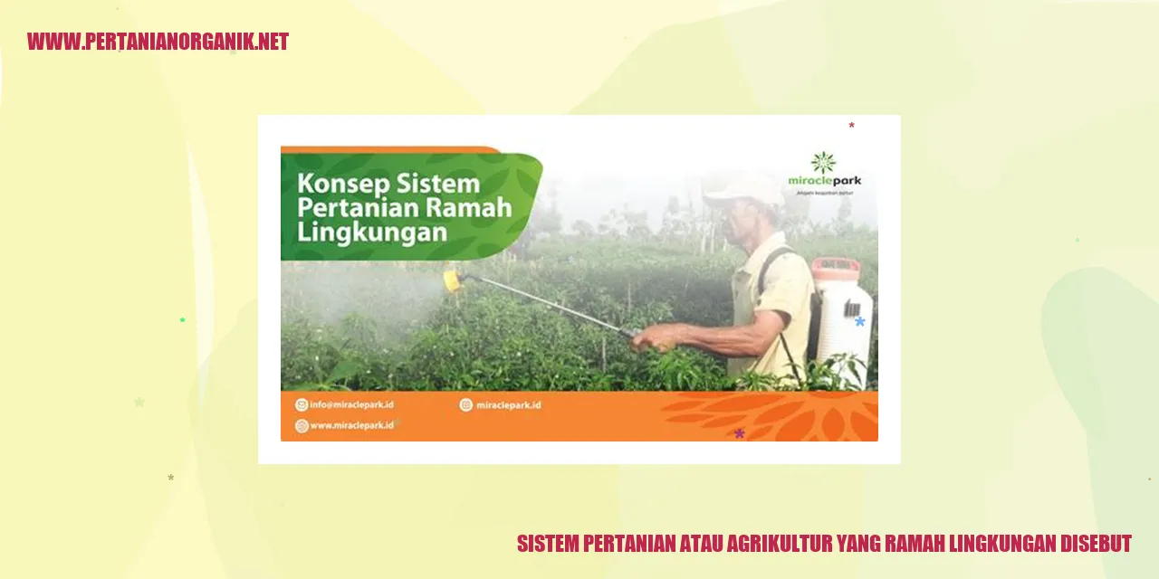 sistem pertanian atau agrikultur yang ramah lingkungan disebut