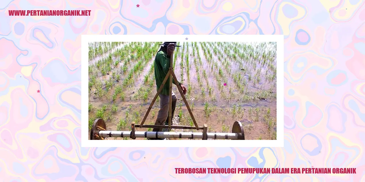terobosan teknologi pemupukan dalam era pertanian organik