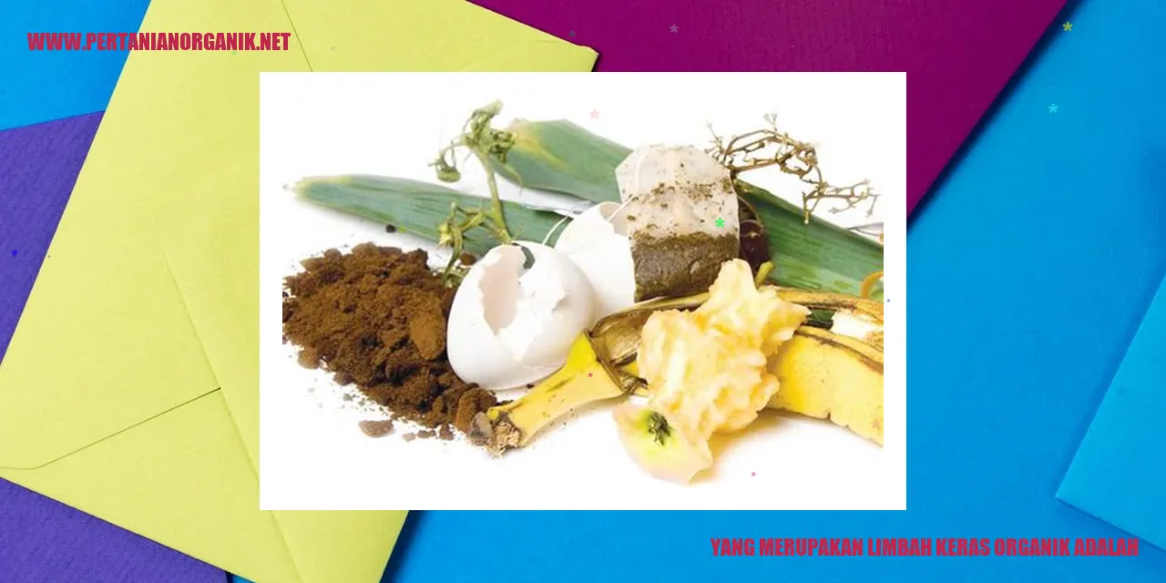 yang merupakan limbah keras organik adalah
